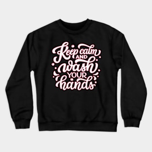 KEEP CALM AND WASH YOUR HANDS Crewneck Sweatshirt